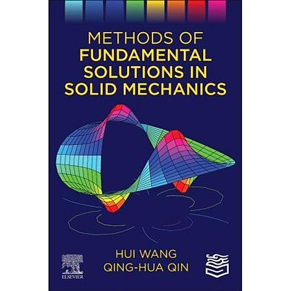 Methods of Fundamental Solutions in Solid Mechanics, Hui Wang, Qing-Hua Qin