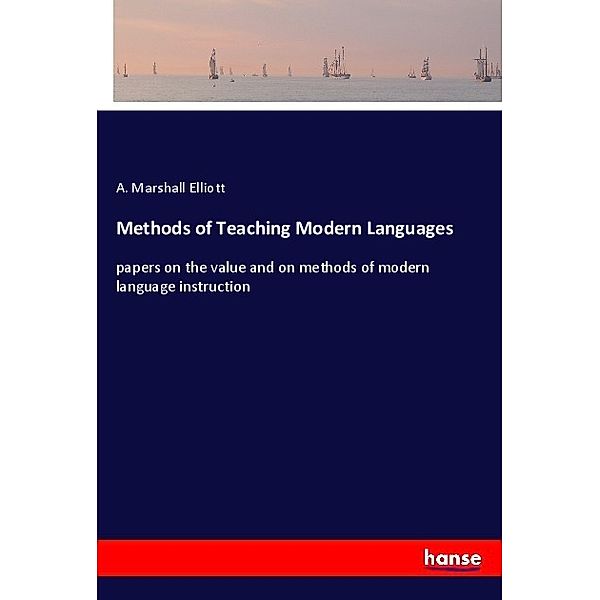 Methods of Teaching Modern Languages, A. Marshall Elliott