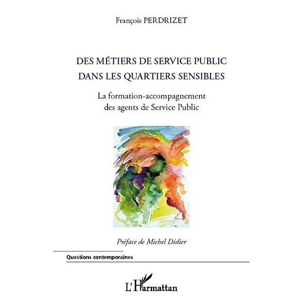 Metiers du service public dans les quartiers sensibles - la / Hors-collection, Fancois Perdrizet