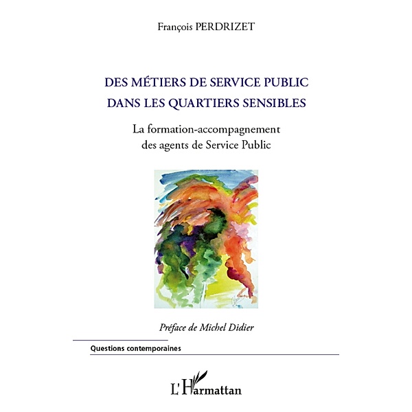Metiers du service public dans les quartiers sensibles - la, Fancois Perdrizet Fancois Perdrizet