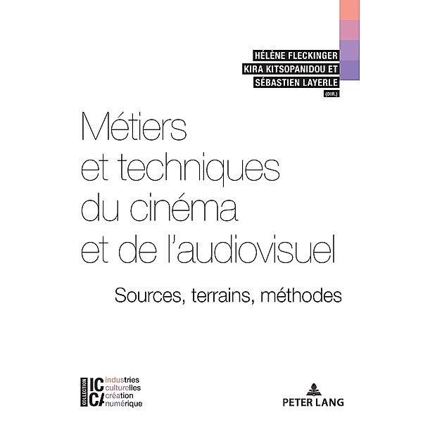 Métiers et techniques du cinéma et de l'audiovisuel : sources, terrains, méthodes / ICCA - Industries culturelles, création, numérique Bd.10