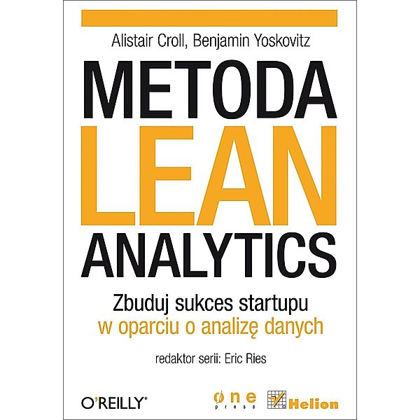 Metoda Lean Analytics. Zbuduj sukces startupu w oparciu o analiz? danych / Helion, Alistair Croll