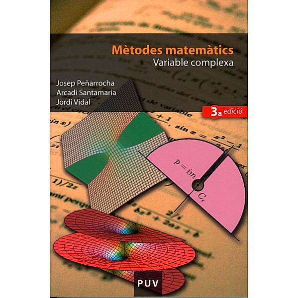 Mètodes matemàtics. Variable complexa (3a ed.) / Educació. Sèrie Materials, Josep Peñarrocha Gantes, Arcadi Santamaria Luna, Jordi Vidal Perona