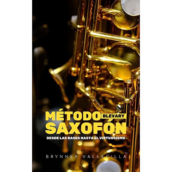 Método blevary saxofón (Método saxofón, #1) / Método saxofón, Brynner Vallecilla