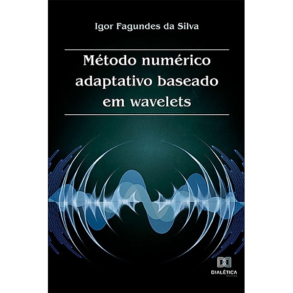 Método numérico adaptativo baseado em wavelets, Igor Fagundes da Silva