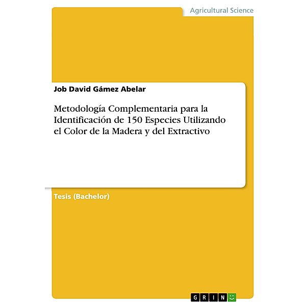 Metodología Complementaria para la Identificación de 150 Especies Utilizando el Color de la Madera y del Extractivo, Job David Gámez Abelar