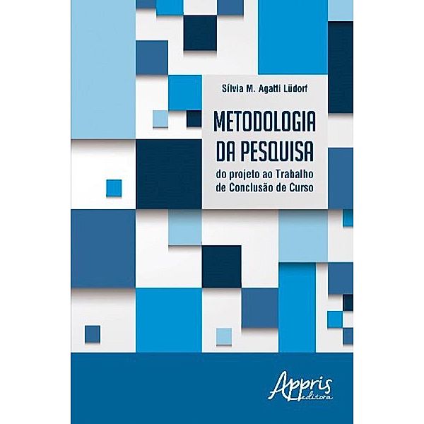 Metodologia da Pesquisa: Do Projeto ao Trabalho de Conclusão de Curso, Sílvia M. Agatti Lüdorf