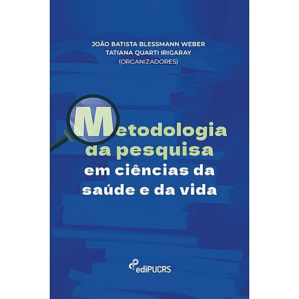 Metodologia da pesquisa em ciências da saúde e da vida, João Batista Blessmann Weber, Tatiana Quarti Irigaray