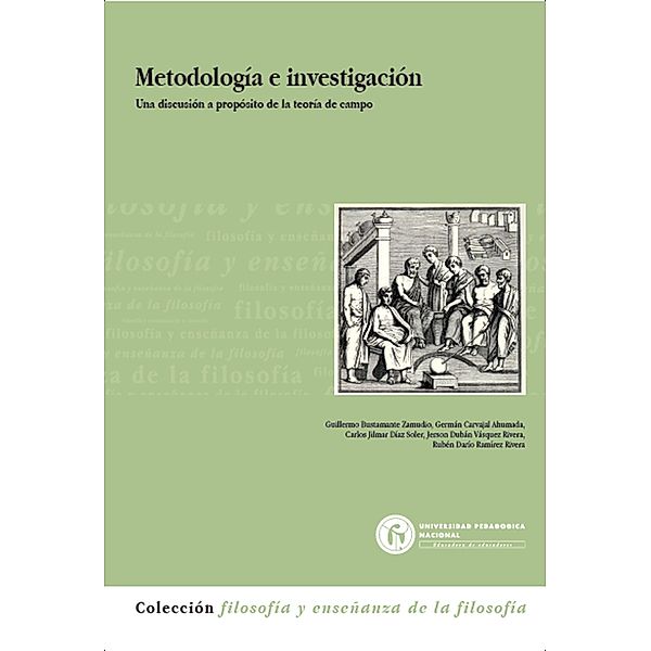 Metodología e investigación / Filosofía y enseñanza de la filosofía, Guillermo Bustamante Zamudio, Germán Carvajal Ahumada, Carlos Jilmar Díaz Soler, Jerson Dubán Vásquez Rivera, Rubén Darío Ramírez Rivera