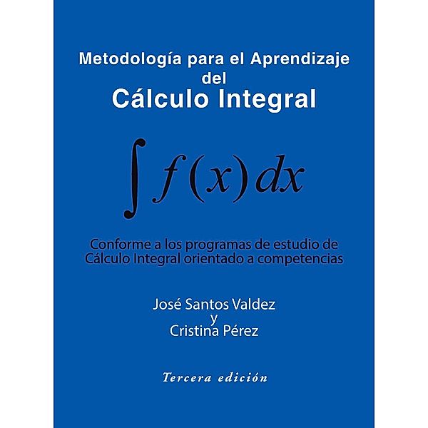 Metodología Para El Aprendizaje Del Cálculo Integral, Cristina Pérez, José Santos Valdez