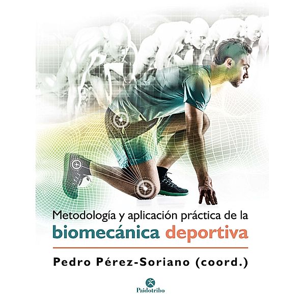 Metodología y aplicación práctica de la biomecánica deportiva / Biomecánica, Pedro Pérez Soriano