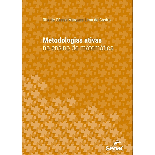 Metodologias ativas no ensino de matemática / Série Universitária, Rita de Cássia Marques Lima de Castro