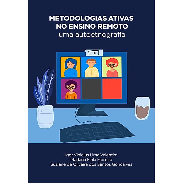 Metodologias ativas no ensino remoto: uma autoetnografia, Igor Vinicius Lima Valentim, Mariana Maia Moreira, Suziane de Oliveira dos Santos Gonçalves