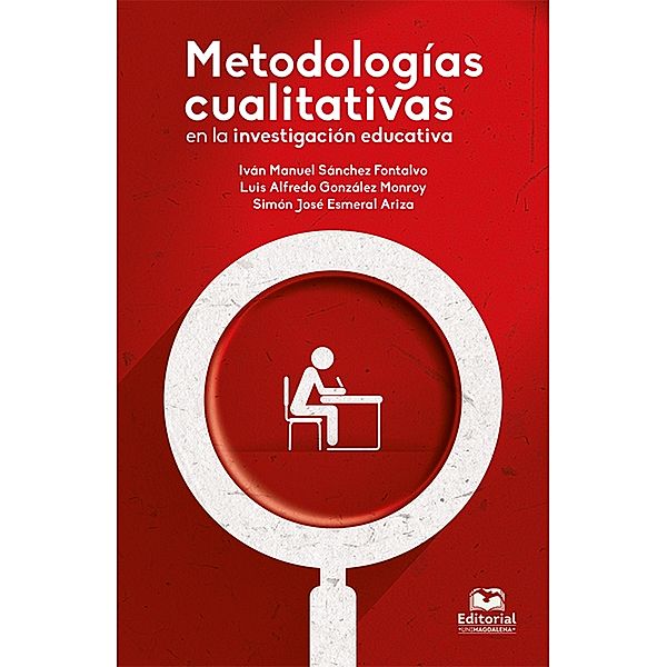 Metodologías cualitativas en la investigación educativa, Iván Manuel Sánchez Fontalvo, Luis Alfredo González Monroy, Simón José Esmeral Ariza