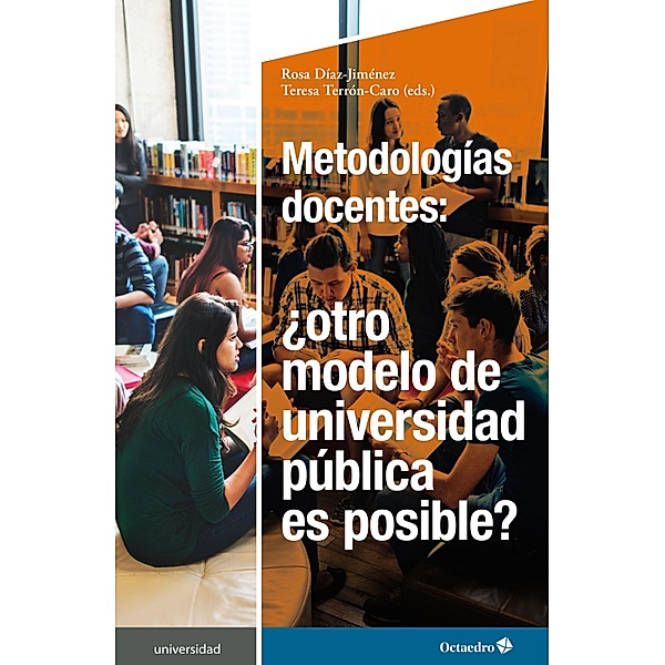 Metodologías docentes: ¿otro modelo de universidad pública es posible? / Universidad, Rosa Díaz Giménez, Teresa Terrón Caro