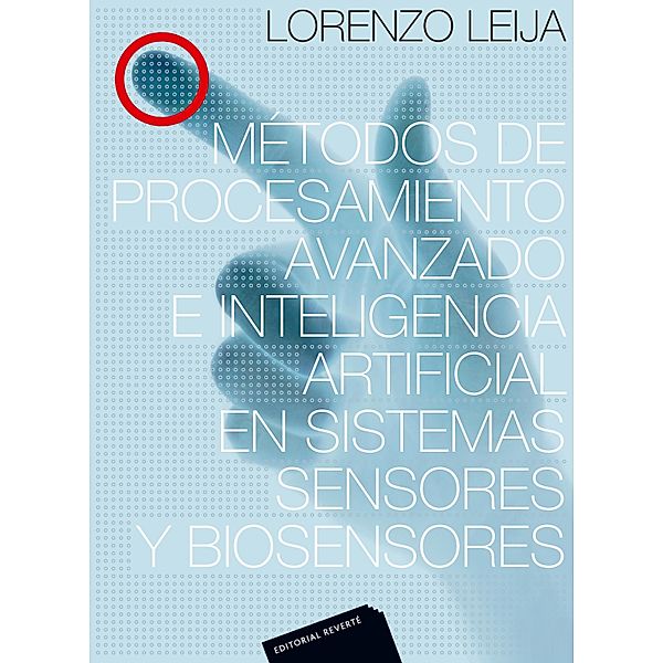 Métodos de procesamiento avanzado e inteligencia artificial en sistemas sensores y biosensores, Lorenzo Leija