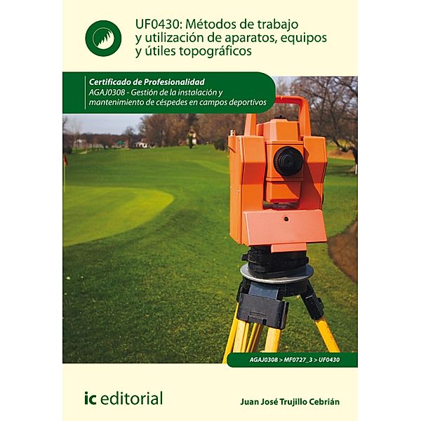 Métodos de trabajo y utilización de aparatos, equipos y útiles topográficos. AGAJ0308, Juan José Trujillo Cebrián