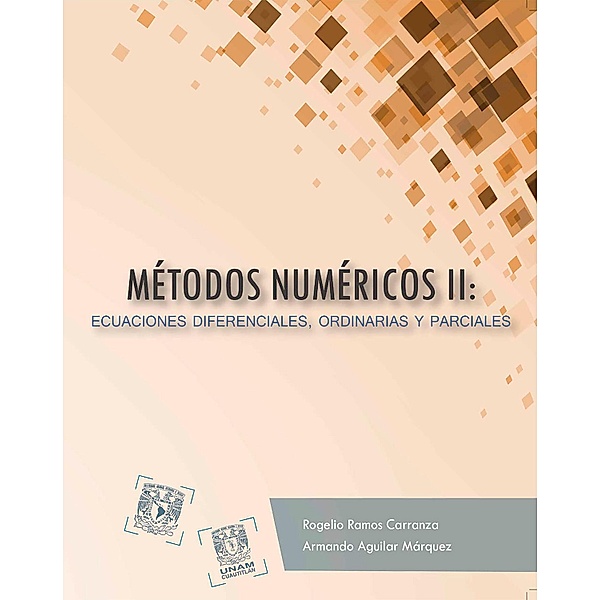 Métodos numéricos II: ecuaciones diferenciales, ordinarias y parciales, Rogelio Ramos Carranza, Armando Aguilar Márquez