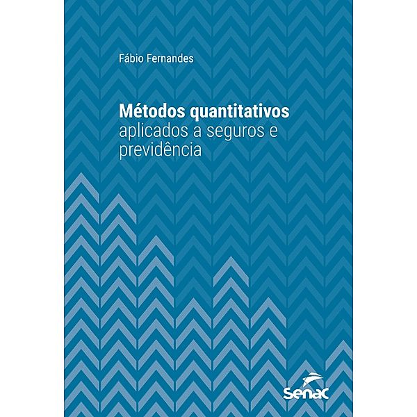 Métodos quantitativos aplicados a seguros e previdência / Série Universitária, Fábio Fernandes