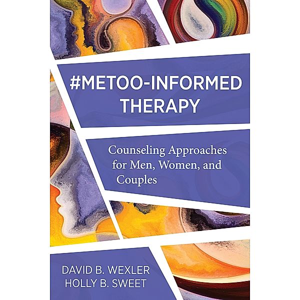 MeToo-Informed Therapy: Counseling Approaches for Men, Women, and Couples, David B. Wexler, Holly B. Sweet