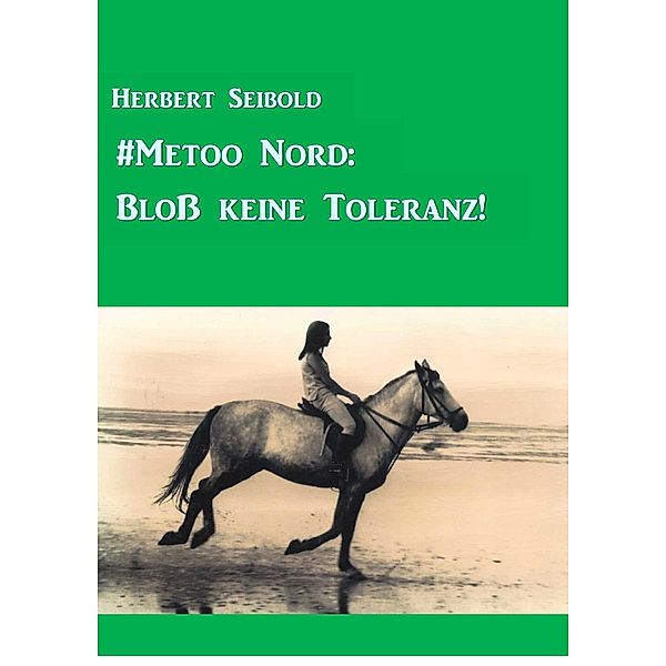 #Metoo Nord: Bloß keine Toleranz!, Herbert Seibold