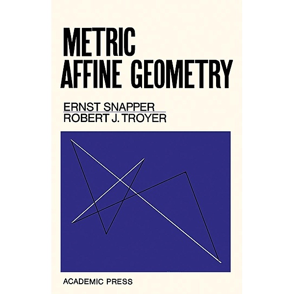 Metric Affine Geometry, Ernst Snapper, Robert J. Troyer