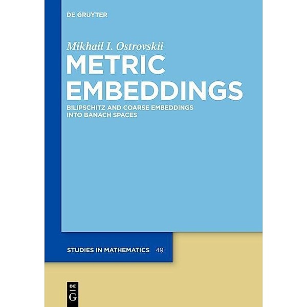 Metric Embeddings / De Gruyter Studies in Mathematics Bd.49, Mikhail I. Ostrovskii