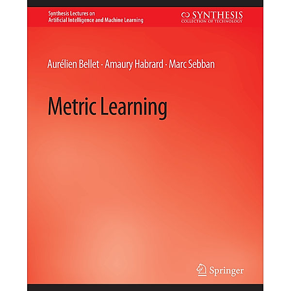 Metric Learning, Aurélien Bellet, Amaury Habrard, Marc Sebban