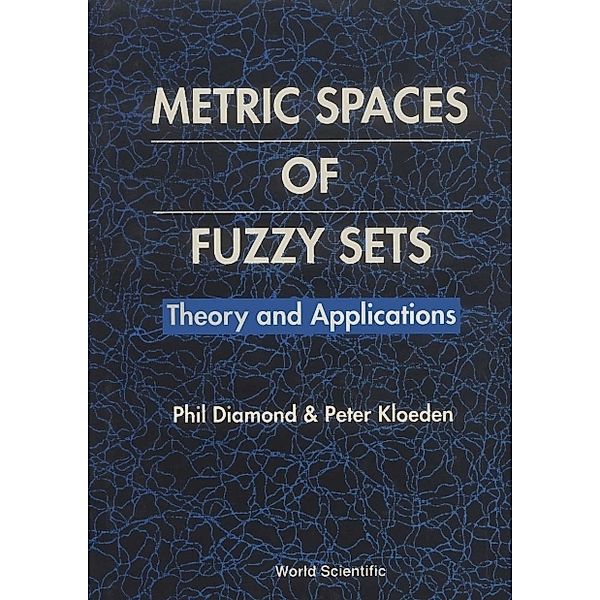 Metric Spaces Of Fuzzy Sets: Theory And Applications, Peter Kloeden, Phil Diamond