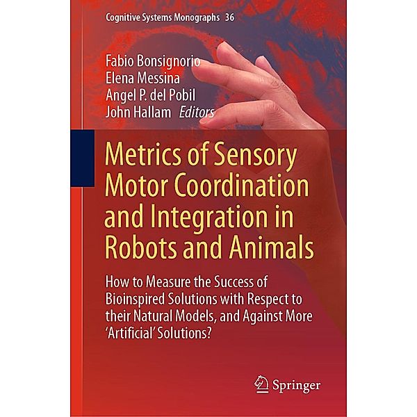 Metrics of Sensory Motor Coordination and Integration in Robots and Animals / Cognitive Systems Monographs Bd.36