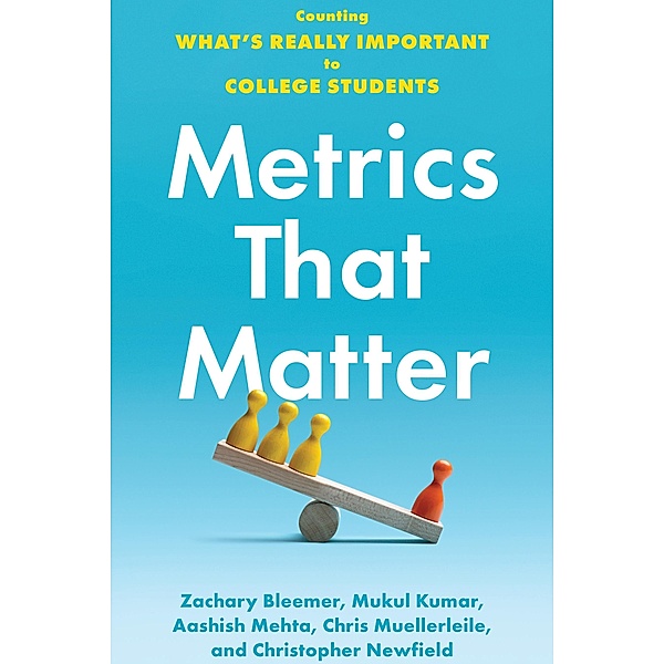 Metrics That Matter, Zachary Bleemer, Mukul Kumar, Aashish Mehta, Chris Muellerleile, Christopher Newfield