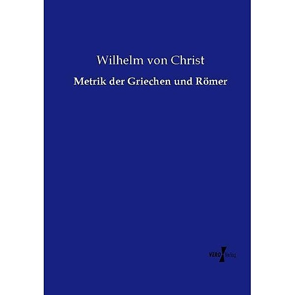 Metrik der Griechen und Römer, Wilhelm von Christ