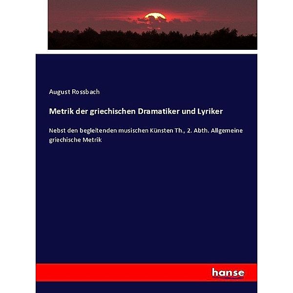 Metrik der griechischen Dramatiker und Lyriker, August Rossbach