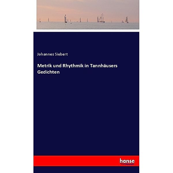 Metrik und Rhythmik in Tannhäusers Gedichten, Johannes Siebert