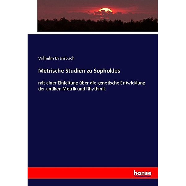 Metrische Studien zu Sophokles, Wilhelm Brambach