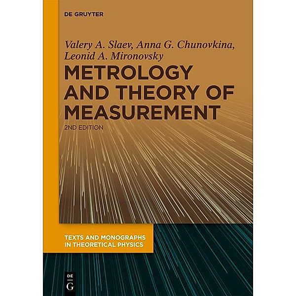 Metrology and Theory of Measurement / Texts and Monographs in Theoretical Physics, Valery A. Slaev, Anna G. Chunovkina, Leonid A. Mironovsky