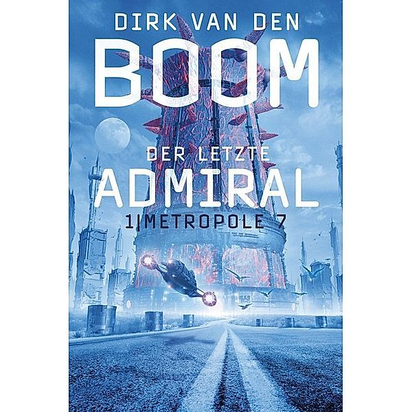 Metropole 7 / Der letzte Admiral Bd.1, Dirk van den Boom