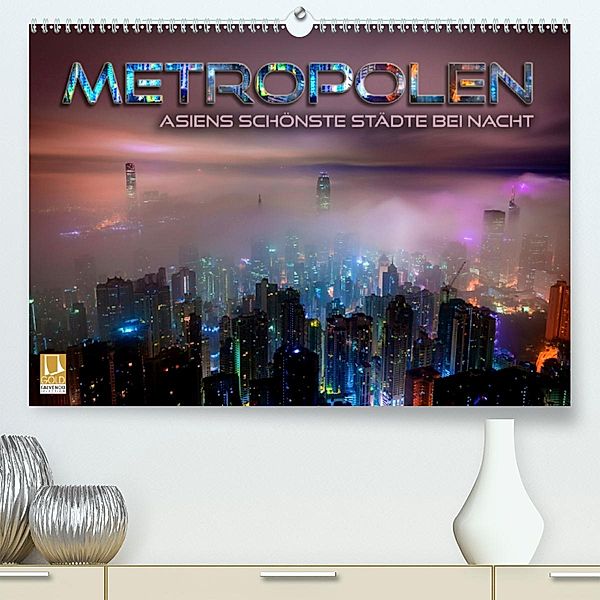 Metropolen - Asiens schönste Städte bei Nacht(Premium, hochwertiger DIN A2 Wandkalender 2020, Kunstdruck in Hochglanz), Renate Bleicher