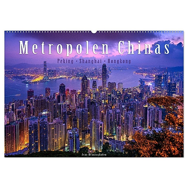 Metropolen Chinas - Peking, Shanghai, Hongkong (Wandkalender 2024 DIN A2 quer), CALVENDO Monatskalender, Jens Benninghofen