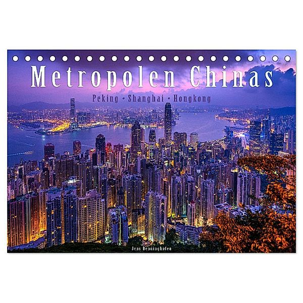 Metropolen Chinas - Peking, Shanghai, Hongkong (Tischkalender 2024 DIN A5 quer), CALVENDO Monatskalender, Jens Benninghofen