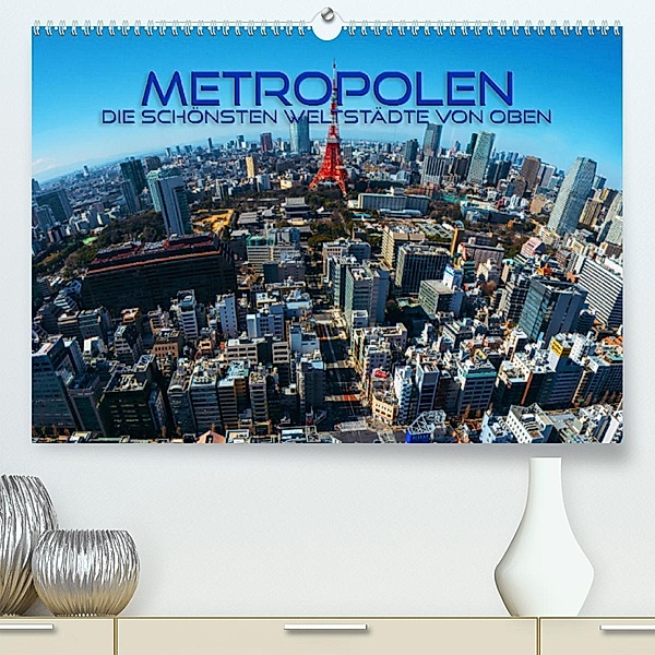 Metropolen - die schönsten Weltstädte von oben (Premium, hochwertiger DIN A2 Wandkalender 2023, Kunstdruck in Hochglanz), Renate Utz