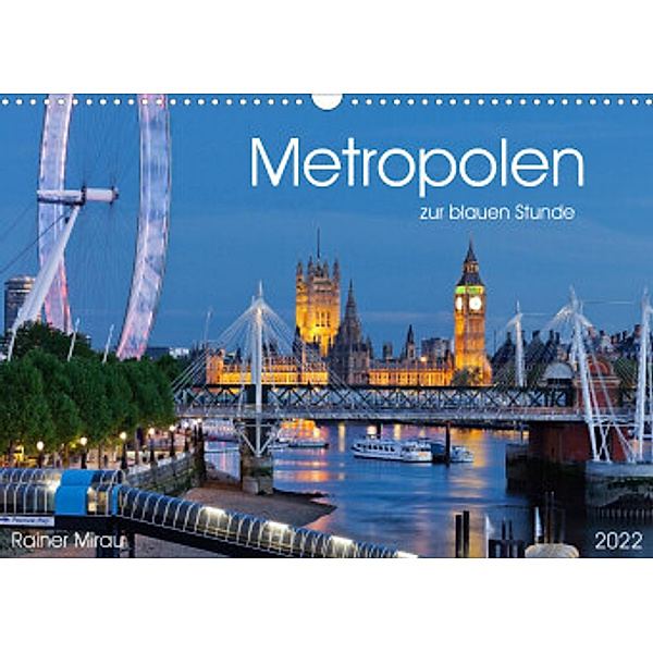 Metropolen zur blauen Stunde 2022 (Wandkalender 2022 DIN A3 quer), Rainer Mirau