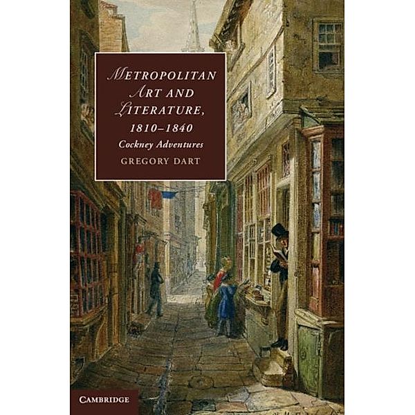 Metropolitan Art and Literature, 1810-1840, Gregory Dart