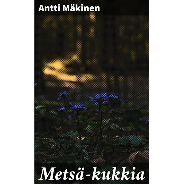 Metsä-kukkia, Antti Mäkinen