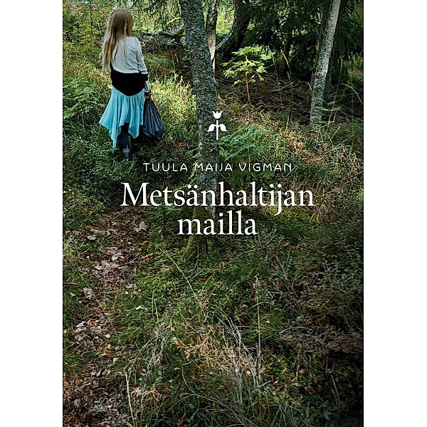 Metsänhaltijan mailla / Metsänhaltijan mailla Bd.1, Tuula Maija Vigman