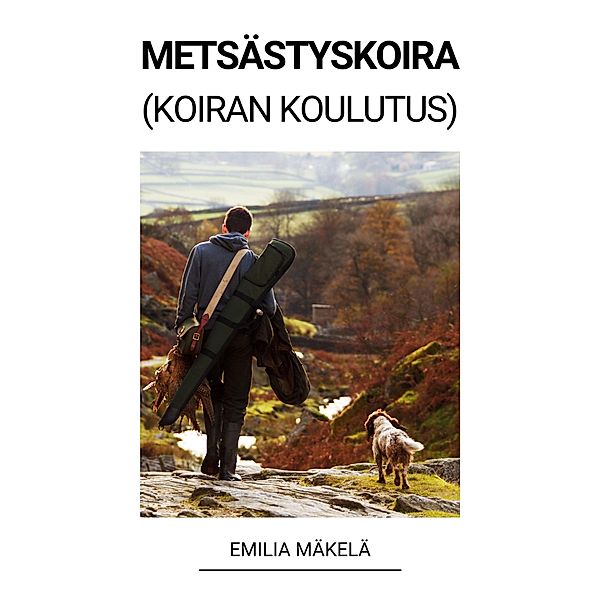 Metsästyskoira (Koiran Koulutus), Emilia Mäkelä