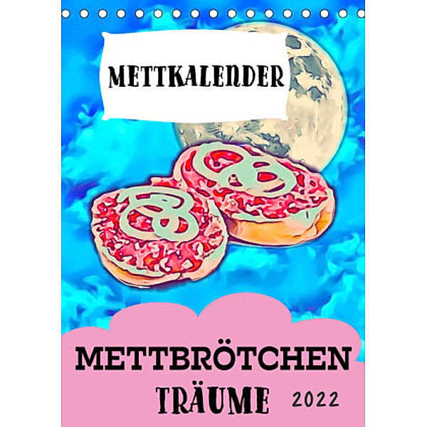 Mettbrötchen Träume - Mettkalender (Tischkalender 2022 DIN A5 hoch), Mettfluencer