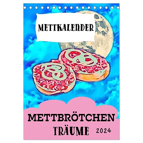 Mettbrötchen Träume - Mettkalender (Tischkalender 2024 DIN A5 hoch), CALVENDO Monatskalender, Mettfluencer