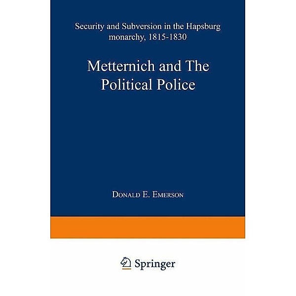 Metternich and the Political Police, Donald Eugene Emerson