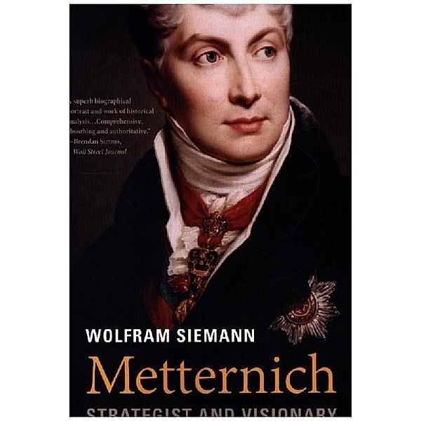 Metternich - Strategist and Visionary, Wolfram Siemann, Daniel Steuer